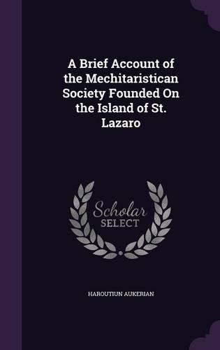 A Brief Account of the Mechitaristican Society Founded On the Island of St. Lazaro