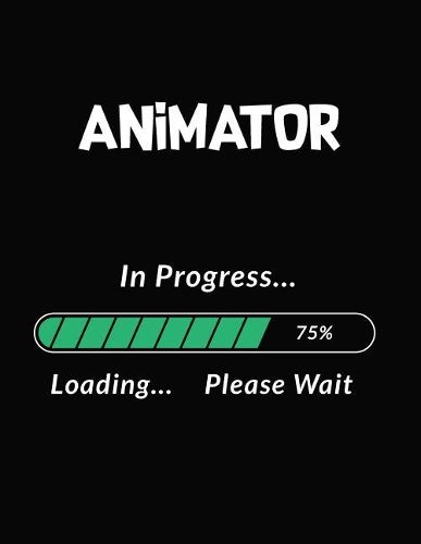 Animator in Progress Loading Please Wait: Animator Student Appreciation Blank Line Notebook (8.5 X 11 - 110 Blank Pages)