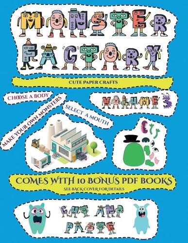 Cute Paper Crafts (Cut and paste Monster Factory - Volume 3): This book comes with collection of downloadable PDF books that will help your child make an excellent start to his/her education. Books are designed(23 Cute Paper Crafts)