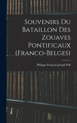 Souvenirs Du Bataillon Des Zouaves Pontificaux (Franco-Belges)