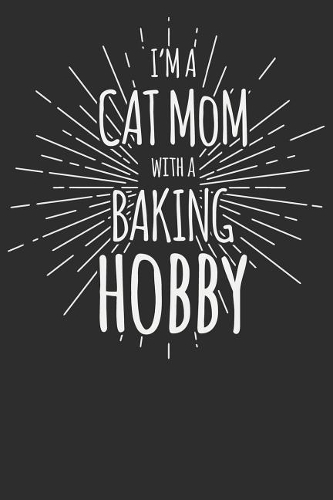 I'm a Cat Mom with a baking Hobby
