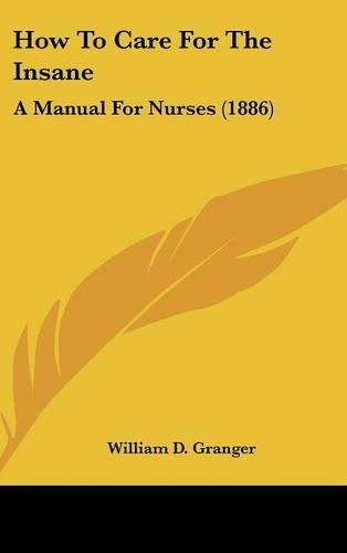 How To Care For The Insane: A Manual For Nurses (1886)