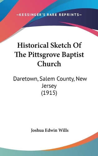 Historical Sketch Of The Pittsgrove Baptist Church: Daretown, Salem County, New Jersey (1915)