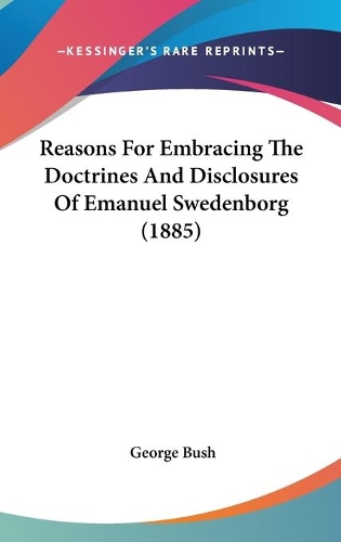Reasons For Embracing The Doctrines And Disclosures Of Emanuel Swedenborg (1885)