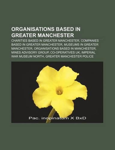 Organisations Based in Greater Manchester: Charities Based in Greater Manchester, Companies Based in Greater Manchester