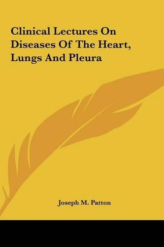 Clinical Lectures on Diseases of the Heart, Lungs and Pleura