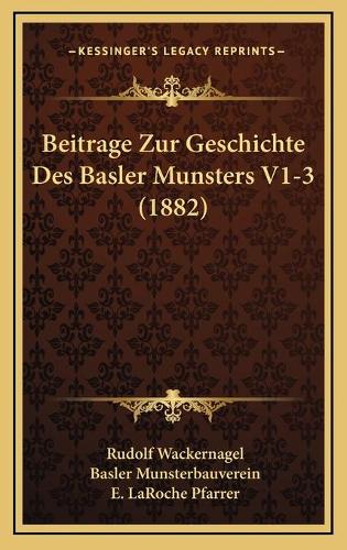 Beitrage Zur Geschichte Des Basler Munsters V1-3 (1882)