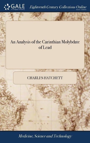 An Analysis of the Carinthian Molybdate of Lead: With Experiments on the Molybdic Acid to Which Are Added Some Experiments and Observations on the Decomposition of the Sulphate of Ammoniac