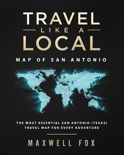Travel Like a Local - Map of San Antonio: The Most Essential San Antonio (Texas) Travel Map for Every Adventure