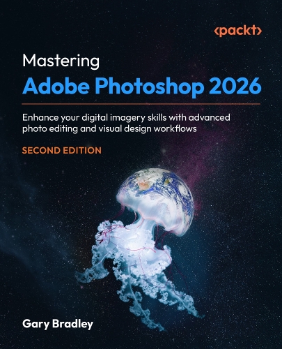 Mastering Adobe Photoshop 2026: Enhance your digital imagery skills with advanced photo editing and visual design workflows