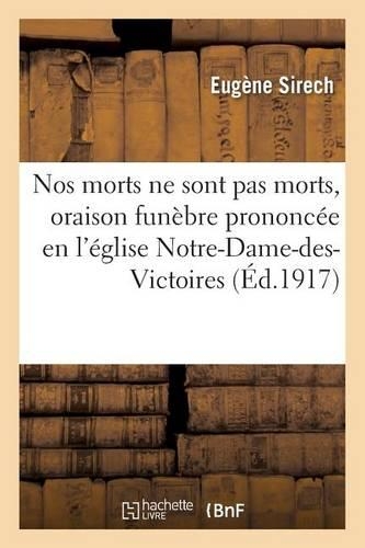 Nos Morts Ne Sont Pas Morts, Oraison Funèbre Prononcée En l'Église Notre-Dame-Des-Victoires: (Litterature)