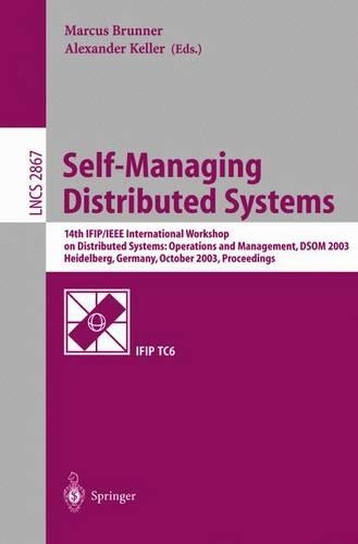 Self-Managing Distributed Systems: 14th Ifip/IEEE International Workshop on Distributed Systems: Operations and Management, Dsom 2003, Heidelberg, Germany, October 20-22, 2003, Procee(2867 Lecture Notes in Computer Science)
