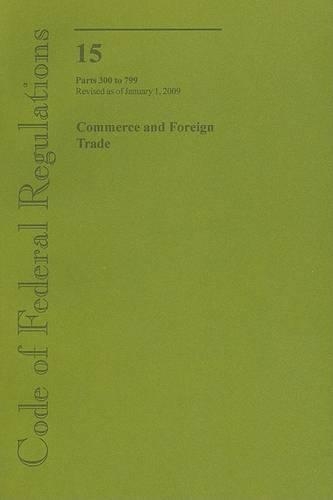 Commerce and Foreign Trade: Parts 300 to 799(15 Code of Federal Regulations)