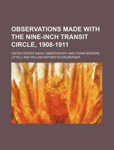 Observations Made with the Nine-Inch Transit Circle, 1908-1911