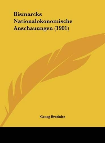 Bismarcks Nationalokonomische Anschauungen (1901)