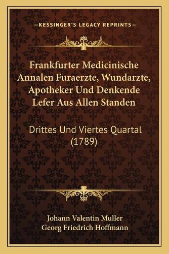Frankfurter Medicinische Annalen Furaerzte, Wundarzte, Apotheker Und Denkende Lefer Aus Allen Standen
