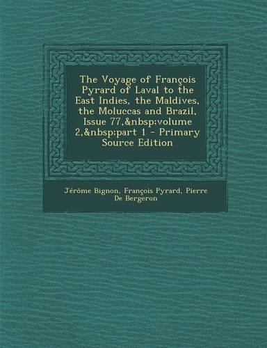 The Voyage of Francois Pyrard of Laval to the East Indies, the Maldives, the Moluccas and Brazil, Issue 77, Volume 2, Part 1