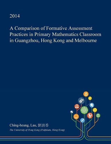A Comparison of Formative Assessment Practices in Primary Mathematics Classroom in Guangzhou, Hong Kong and Melbourne