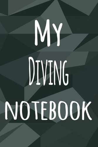 My Diving Notebook: The perfect way to record your hobby - 6x9 119 page lined journal!