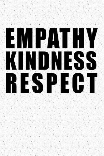 Empathy Kindness Respect: A 6x9 Inch Matte Softcover Notebook Journal with 120 Blank Lined Pages and an Uplifting Motivational Cover Slogan