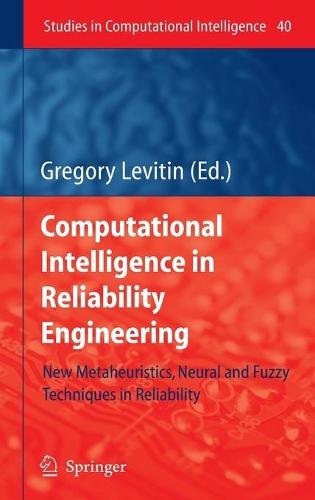 Computational Intelligence in Reliability Engineering: New Metaheuristics, Neural and Fuzzy Techniques in Reliability(40 Studies in Computational Intelligence)