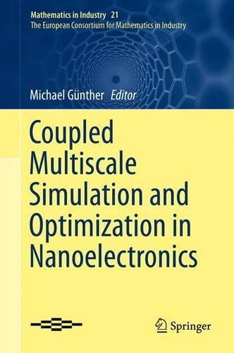 Coupled Multiscale Simulation and Optimization in Nanoelectronics: (21 Mathematics in Industry)