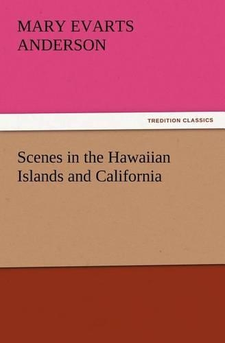 Scenes in the Hawaiian Islands and California