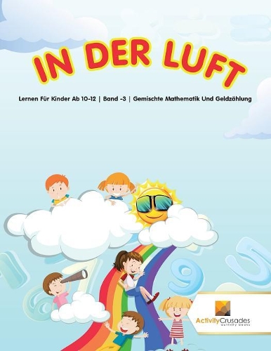 In Der Luft: Lernen Für Kinder Ab 10-12 Band -3 Gemischte Mathematik Und Geldzählung