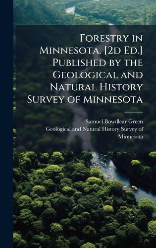 Forestry in Minnesota. [2d Ed.] Published by the Geological and Natural History Survey of Minnesota
