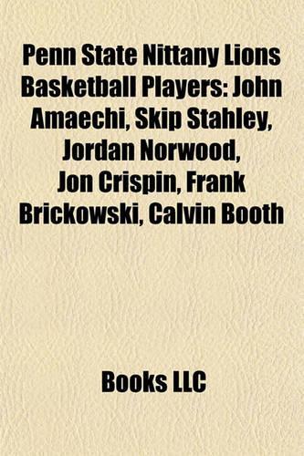 Penn State Nittany Lions Basketball Players: John Amaechi, Skip Stahley, Jordan Norwood, Jon Crispin, Frank Brickowski, Calvin Booth