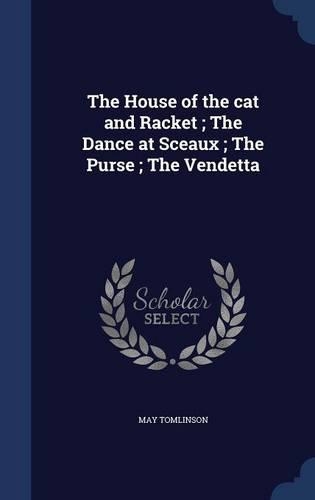 The House of the cat and Racket; The Dance at Sceaux; The Purse; The Vendetta
