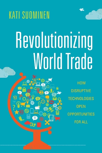 Revolutionizing World Trade: How Disruptive Technologies Open Opportunities for All(Emerging Frontiers in the Global Economy)