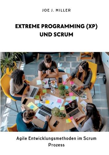 Extreme Programming (XP) und Scrum: Agile Entwicklungsmethoden im Scrum Prozess
