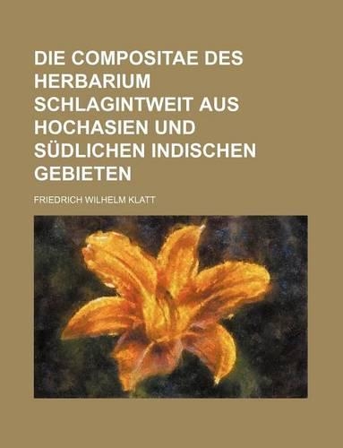 Die Compositae Des Herbarium Schlagintweit Aus Hochasien Und Sudlichen Indischen Gebieten
