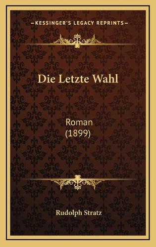 Die Letzte Wahl: Roman (1899)