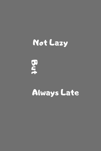 not lazy but always late: notebook funny gift for that person who is always late, always late funygift
