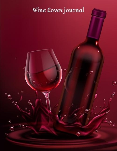 Wine Lover journal: Review Notebook For Wine Tasting: Record Of Old Favorites And The Details Of Wine Size 8.5 X11 Inch(10 Wine Lover Journal)