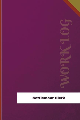 Settlement Clerk Work Log: Work Journal, Work Diary, Log - 126 pages, 6 x 9 inches(Orange Logs/Work Log)