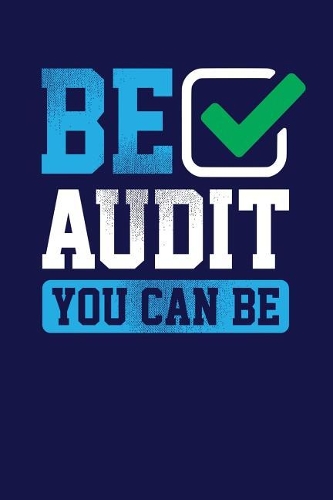 Be Audit You Can Be: Dark Blue, Blue & Green Design, Blank College Ruled Line Paper Journal Notebook for Accountants and Their Families. (Bookkeeping and Tax Season 6 x 