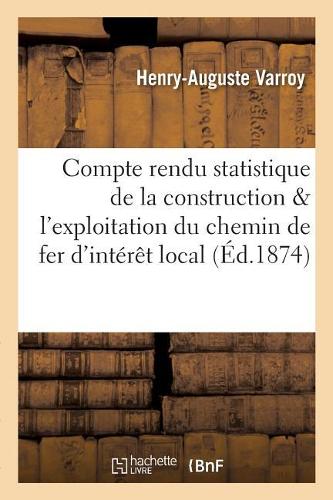 Compte Rendu Statistique de la Construction Et de l'Exploitation Du Chemin de Fer d'Intérêt: Local d'Avricourt À Blamont Et À Cirey Dans Le Département de Meurthe-Et-Moselle(Sciences Sociales)