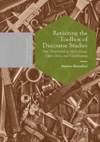 Revisiting the Toolbox of Discourse Studies: New Trajectories in Methodology, Open Data, and Visualization(Postdisciplinary Studies in Discourse)