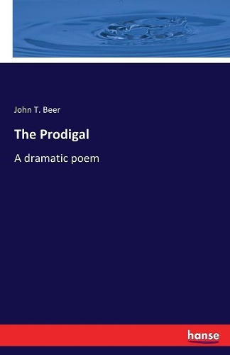 The Prodigal: A dramatic poem
