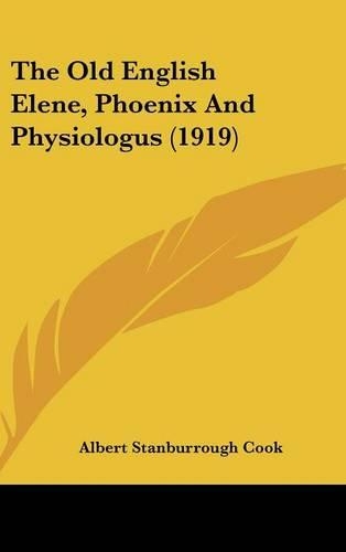 The Old English Elene, Phoenix And Physiologus (1919)