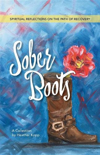 Sober Boots: Spiritual Reflections on the Path of Recovery