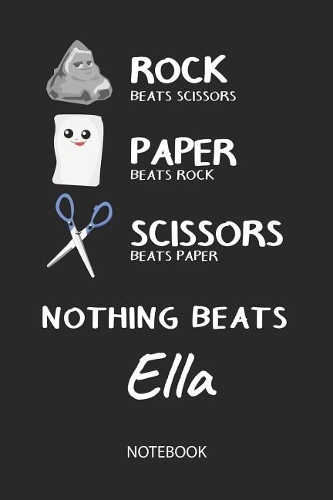 Nothing Beats Ella - Notebook: Rock - Paper - Scissors - Game Pun - Blank Lined Kawaii Personalized & Customized Name School Notebook / Journal for Girls & Women. Cute Desk Access