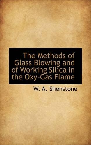 The Methods of Glass Blowing and of Working Silica in the Oxy-Gas Flame