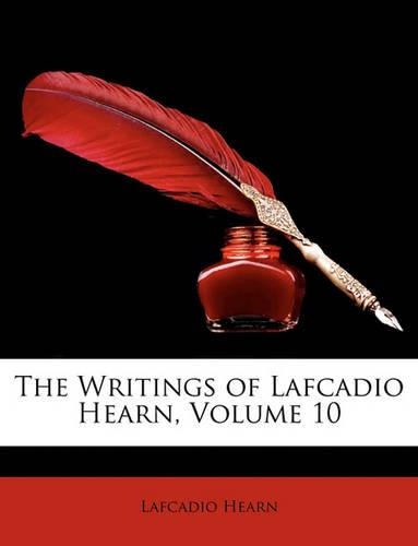 The Writings of Lafcadio Hearn, Volume 10