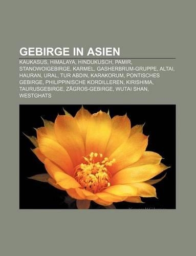Gebirge in Asien: Kaukasus, Himalaya, Hindukusch, Pamir, Stanowoigebirge, Karmel, Gasherbrum-Gruppe, Altai, Hauran, Ural, Tur Abdin, Karakorum