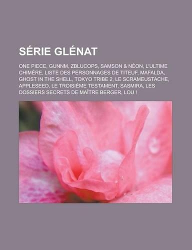 Serie Glenat: One Piece, Gunnm, Zblucops, Samson & Neon, L'Ultime Chimere, Liste Des Personnages de Titeuf, Mafalda, Ghost in the Shell