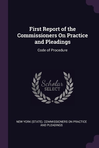 First Report of the Commissioners On Practice and Pleadings